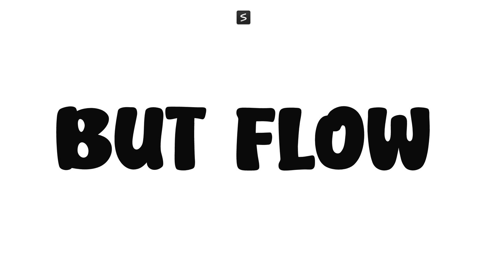 But Flow